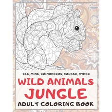 Wild Animals Jungle - Adult Coloring Book - Elk Mink Rhinoceros Cougar other Paperback, Independently Published