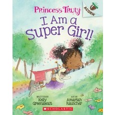 I Am a Super Girl!:An Acorn Book (Princess Truly #1), Scholastic Inc.