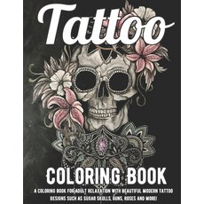 Tattoo Coloring Book: A Coloring Book For Adult Relaxation With Beautiful Modern Tattoo Designs Such... Paperback, Independently Published, English, 9798599162384