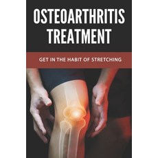 Osteoarthritis Treatment: Get In The Habit Of Stretching: Correct Benefits Of Stretching Paperback, Independently Published, English, 9798740240718