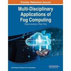 (영문도서) Multi-Disciplinary Applications of Fog Computing: Responsiveness in Real-Time Paperback, IGI Global, English, 9781668444672