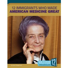 12 Immigrants Who Made American Medicine Great Library Binding, 12-Story Library