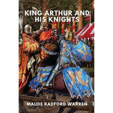 King Arthur and His Knights: (Annotated and Original Illustrations) Paperback, Independently Published, English, 9798565620535