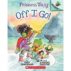 The Off I Go!:An Acorn Book (Princess Truly #2), Scholastic Inc.