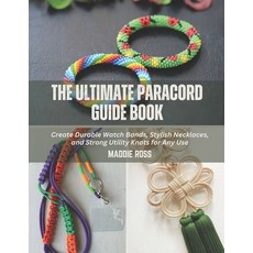 (영문도서) The Ultimate Paracord Guide Book: Create Durable Watch Bands Stylish Necklaces... Paperback, Independently Published, English, 9798312917895