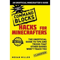 Hacks for Minecrafters: Command Blocks: The Unofficial Guide to Tips and Tricks That Other Guides Wo... Hardcover, Sky Pony