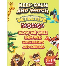 keep calm and watch detective Rodrigo how he will behave with plant and animals: A Gorgeous Coloring... Paperback, Independently Published, English, 9798586577986
