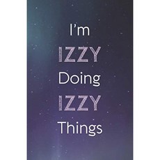 I m Izzy Doing Izzy Things : Personalized Name Journal Writing Notebook For Girls and Women, 단일옵션