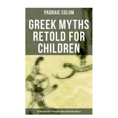 (영문도서)Greek Myths Retold for Children: The Golden Fleece & The Heroes Who Lived Before... Paperback, OK Publishing, English, 9788027273201