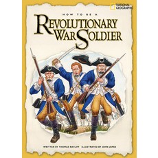 (영문도서) How to Be a Revolutionary War Soldier Paperback, National Geographic Kids, English, 9781426302473