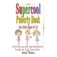 Supercool Puberty Book for Girls Ages 9-12: Growing up and Sex Education Guide For 8 - 12 year Olds Paperback, Independently Published