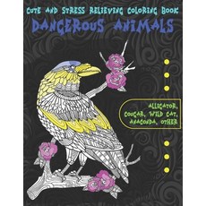 Dangerous Animals - Cute and Stress Relieving Coloring Book - Alligator Cougar Wild cat Anaconda ... Paperback, Independently Published