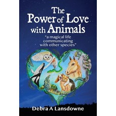 (영문도서) The Power of Love with Animals: "a magical life communicating with other species" Paperback, Debra Lansdowne, English, 9780645169904