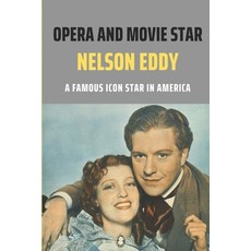 (영문도서) Opera And Movie Star Nelson Eddy: A Famous Icon Star In America: Nelson Eddy Information Paperback, Independently Published, English, 9798505723678