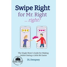 Swipe Right for Mr. Right... Right: The Single Mom's Guide for Making Online Dating a Little Bit E, Swipe Right for Mr. Right... R