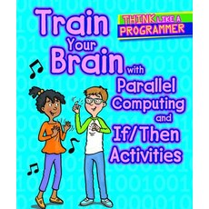(영문도서) Train Your Brain with Parallel Computing and If/Then Activities Library Binding, Cavendish Square Publishing, English, 9781502648204