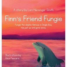 (영문도서) Finn's Friend Fungie: Fungie the dolphin famous in Dingle Bay has just up and gone away. Hardcover, Silver Girl Sails Publishin..., English, 9781737940715