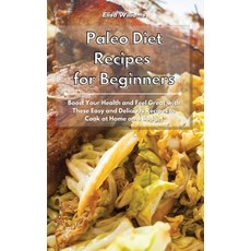 (영문도서) Paleo Diet Recipes for Beginners: Boost Your Health and Feel Great with These E... Hardcover, Elisa Williams, English, 9781801934879