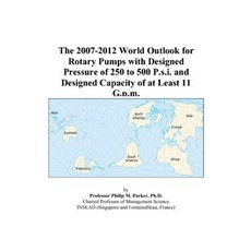 The 20072012 World Outlook for Rotary Pumps with Designed Pressure of 250 to 500 Psi and Designed Capacity of at Least 11 Gpm
