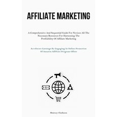 (영문도서) Affiliate Marketing: A Comprehensive And Sequential Guide For Novices All The Necessary Resou... Paperback, Jenson Butlers, English, 9781837876839