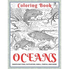 Oceans - Coloring Book - Manta ray fish Cuttlefish Shell Turtle and more Paperback, Independently Published