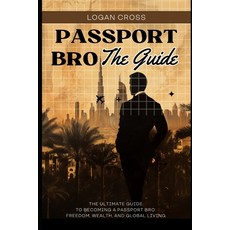 (영문도서) Passport Bro: The Guide: The Ultimate Guide to Becoming a Passport Bro: Freedom... Paperback, Independently Published, English, 9798309384532
