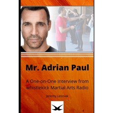 (영문도서) Mr. Adrian Paul: A One-on-One Interview from whistlekick Martial Arts Radio Paperback, Independently Published, English, 9798749887150