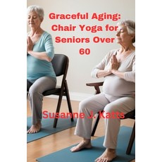 (영문도서) Graceful Aging: Chair Yoga for Seniors Over 60 Paperback, Independently Published, English, 9798329396041