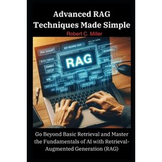 (영문도서) Advanced RAG Techniques Made Simple: Go Beyond Basic Retrieval and Master the Fundamentals of... Paperback, Independently Published, English, 9798320345352 - roelraidtransmitter