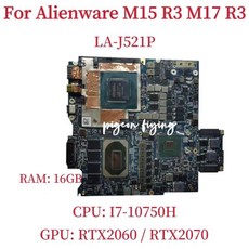 LA-J521P DELL Alienware M15 R3 M17 R3 노트북 마더보드 CPU:I7 I9 10TH GPU: RTX2060 / RTX2070 RAM: 16G, 01 I7-10750H RTX2060 6G - m15i