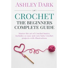 (영문도서) Crochet: Beginner''s Complete Guide: Master the Art of Crochet Basics: Includes... Paperback, Createspace Independent Pub..., English, 9781522887850