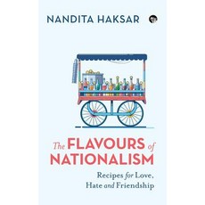 The Flavours of Nationalism: Recipes for Love Hate and Friendship Paperback, Speaking Tiger Books