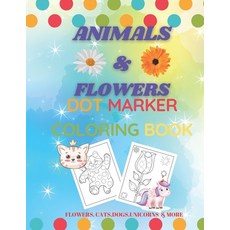 Animals & Flowers Dot Marker Coloring Book: Easy Guided BIG DOTS - Dot activity Book For Kids & Todd... Paperback, Independently Published, English, 9798727395431