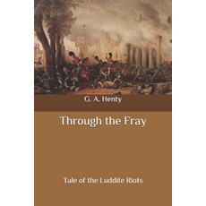 Through the Fray: Tale of the Luddite Riots Paperback, Independently Published