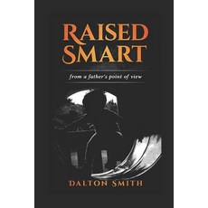 Raised Smart: From a Fathers point of view Paperback, Independently Published, English, 9781794345010