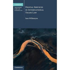 Digital Services in International Trade Law (Cambridge International Trade and Economic Law) 251955, Digital Services in Internatio