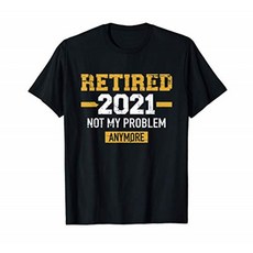 더 이상 내 문제가 아닌 2021 은퇴 T-Shirt, 단일옵션, 단일옵션