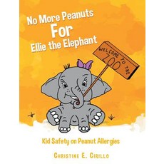 No More Peanuts For Ellie the Elephant: Kid Safety on Peanut Allergies Paperback, Createspace Independent Publishing Platform