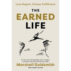 The Earned Life : Lose Regret Choose Fulfillment