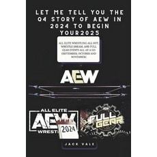 (영문도서) Let Me Tell You the Q4 Story of Aew in 2024 to Begin Your 2025: All Elite Wrest... Paperback, Independently Published, English, 9798304750721