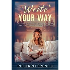 (영문도서) Write Your Way: A Comprehensive Guide to Personal Growth and Self-Expression Th... Paperback, Indie Pen Press, English, 9798991653015 Indie Pen Press, English, 9798991653015