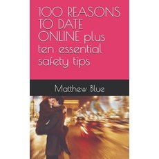 (영문도서) 100 REASONS TO DATE ONLINE plus ten essential safety tips Paperback, Independently Published, English, 9798309143580