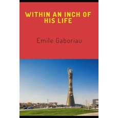 WITHIN AN INCH OF HIS LIFE (Annotated) Paperback, Independently Published, English, 9798747380295