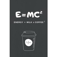 E=MC2 Energy = Milk x Coffee 2: 120 Page Lined Journal/Notebook 6\" x 9\" 15.24 x 22.86 cm., E=MC2 Energy = Milk x Coffee 2
