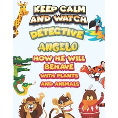keep calm and watch detective Angelo how he will behave with plant and animals: A Gorgeous Coloring ... Paperback, Independently Published, English, 9798586202727