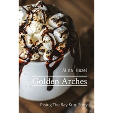 (영문도서) Golden Arches: Rising The Ray Kroc Story Paperback, Rose Publishing (CA), English, 9788196841133