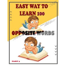 Easy Way to Learn 100 Opposite Words (Part 3): Preschool Learn to Opposite Words Teaching reading ... Paperback, Independently Published