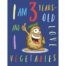 I Am 3 Years-Old and I Love Vegetables: The Colouring Book That Encourages Three-Year-Old Kids to En... Paperback, Independently Published