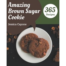 365 Amazing Brown Sugar Cookie Recipes: The Highest Rated Brown Sugar Cookie Cookbook You Should Read Paperback, Independently Published, English, 9798576260447