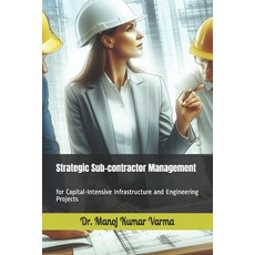 (영문도서) Strategic Sub-contractor Management: for Capital-Intensive Infrastructure and E... Paperback, Independently Published, English, 9798313852652